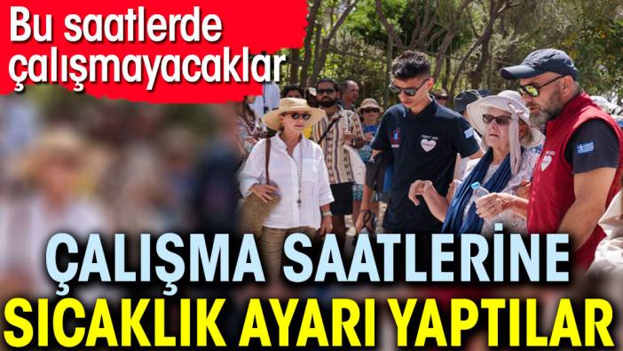 Çalışma saatlerine sıcaklık ayarı yaptılar. Bu saatlerde çalışmayacaklar