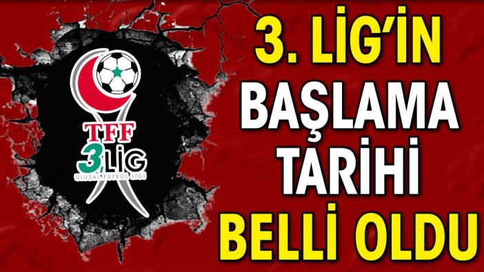 3. Ligin başlama tarihi açıklandı