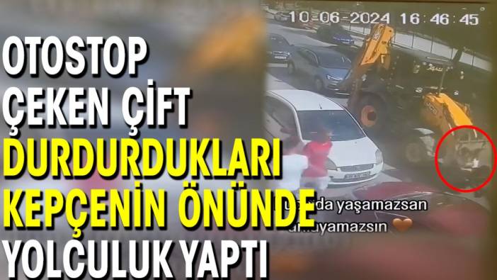 Otostop çeken çift durdurdukları kepçenin önünde yolculuk yaptı