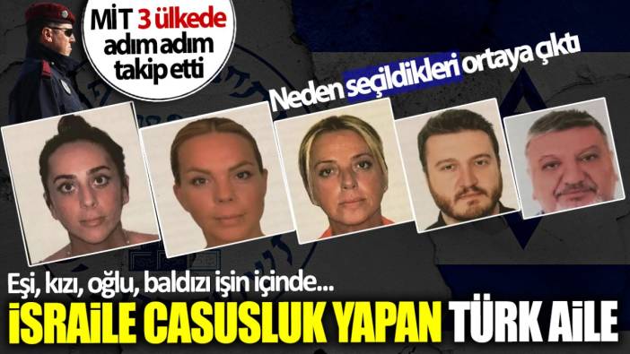 Kendisi, eşi, oğlu, kızı ve baldızı MOSSAD’a bilgi uçurdu! MİT’ten kaçamadı… Türk aile neden seçildi?