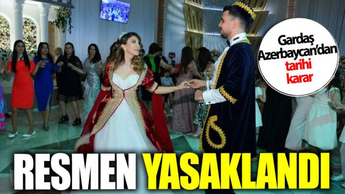 Gardaş Azerbaycan’dan tarihi karar! Resmen yasaklandı