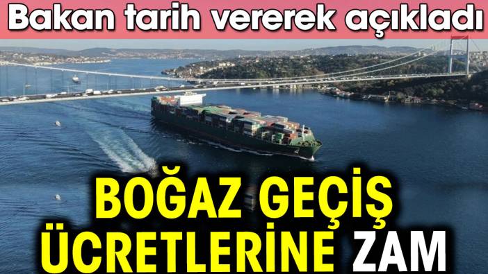 Boğaz geçiş ücretlerine zam. Tarih vererek açıklandı