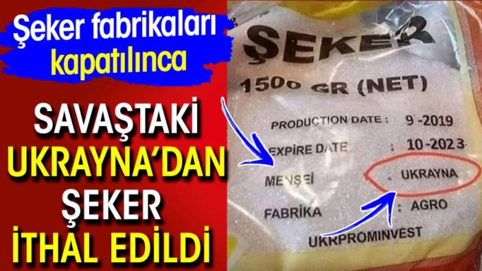 Şeker fabrikaları kapatılınca savaştaki Ukrayna'dan şeker ithal edildi