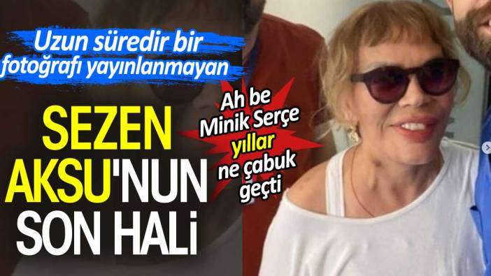 Sezen Aksu son haliyle şaşırttı. Uzun süredir fotoğraf vermiyordu