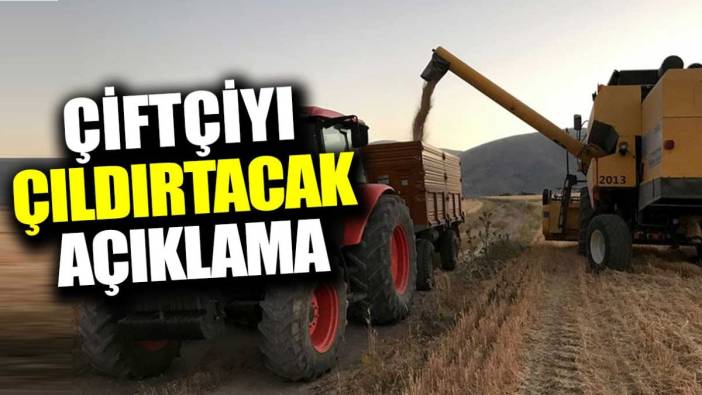 Çiftçiyi çıldırtacak açıklama