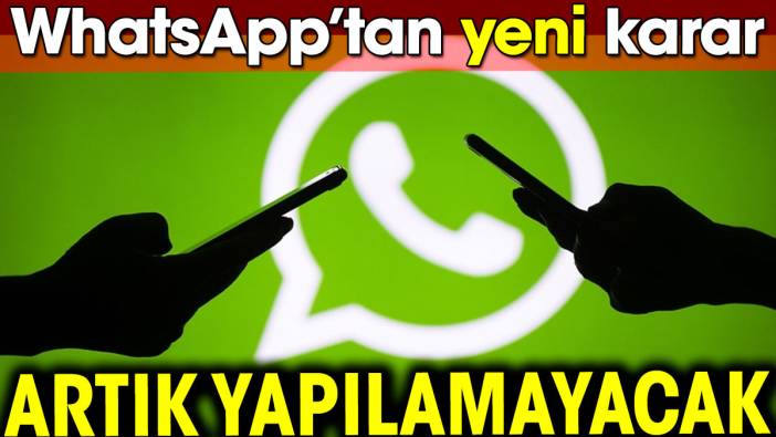 WhatsApp’tan yeni karar. artık yapılamayacak