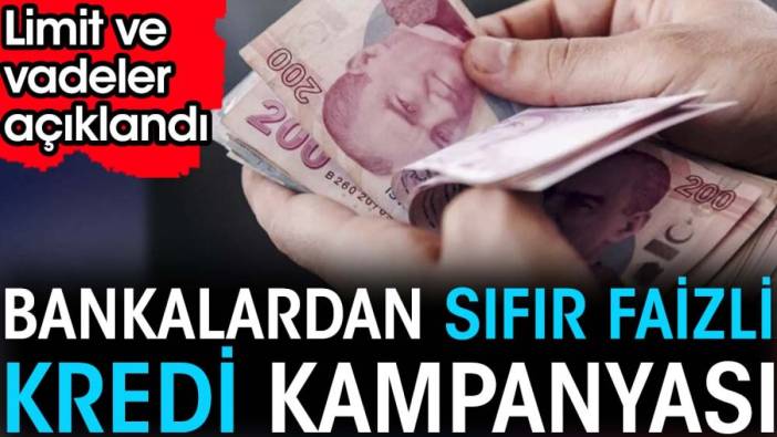 Bankalardan sıfır faizli kredi kampanyası. Limit ve vadeler açıklandı