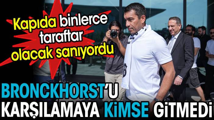 Bronckhorst şaştı kaldı. Binlerce taraftar beklediği karşılamaya kimse gelmedi