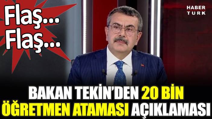 Flaş... Flaş... Bakan Tekin’den 20 bin öğretmen ataması açıklaması