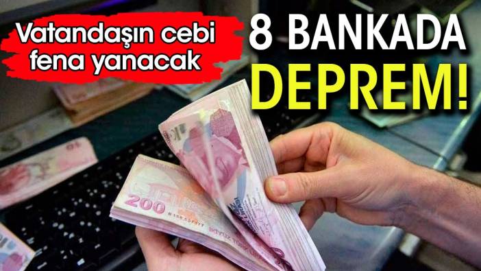 Bayram öncesi 8 bankada deprem. Vatandaşın cebi fena yanacak