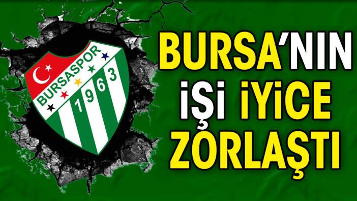 Bursaspor'un işi iyice zorlaştı