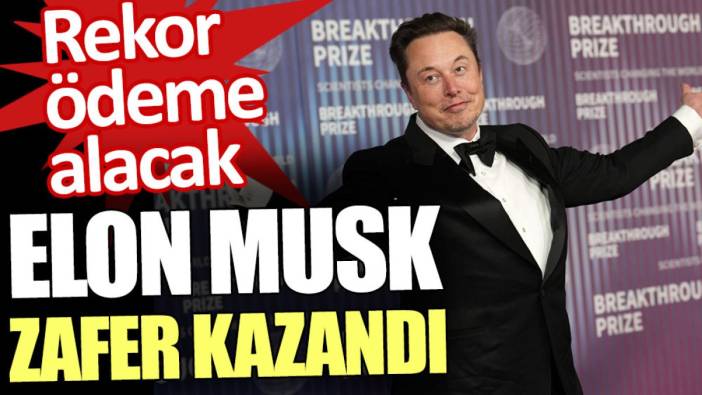 Elon Musk zafer kazandı. Rekor ödeme alacak