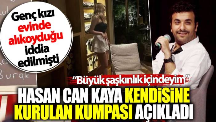 Hasan Can Kaya kendisine kurulan kumpası açıkladı: Büyük şaşkınlık içerisindeyim