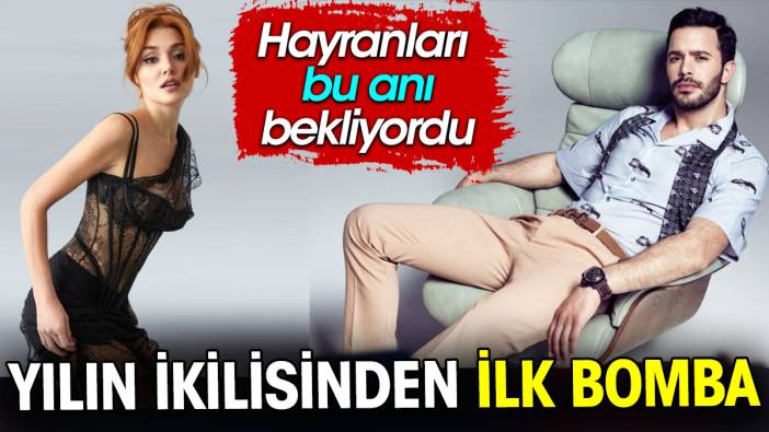 Hande Erçel ve Barış Arduç’tan ilk bomba. Hayranları bu anı bekliyordu