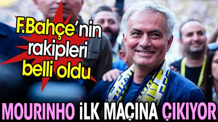 Mourinho ilk maçına çıkıyor. Rakipleri belli oldu