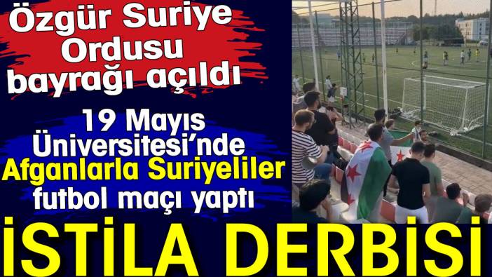 İstila derbisi. 19 Mayıs Üniversitesi’nde Afganlarla Suriyeliler futbol maçı yaptı