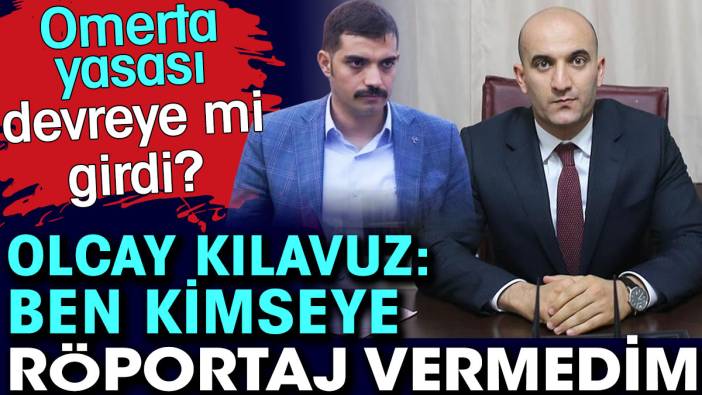 Omerta yasası devreye mi girdi?  Olcay Kılavuz ben kimseye röportaj vermedim dedi