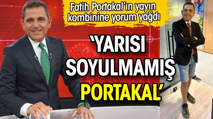 Fatih Portakal'ın yayın kombinine şok yorum: Yarısı soyulmamış portakal