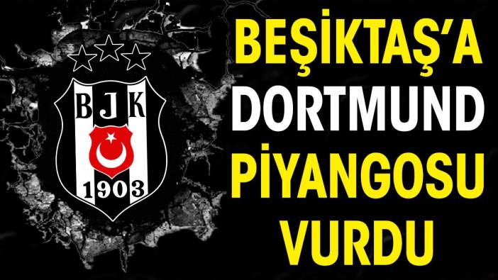 Beşiktaş'a Dortmund piyangosu