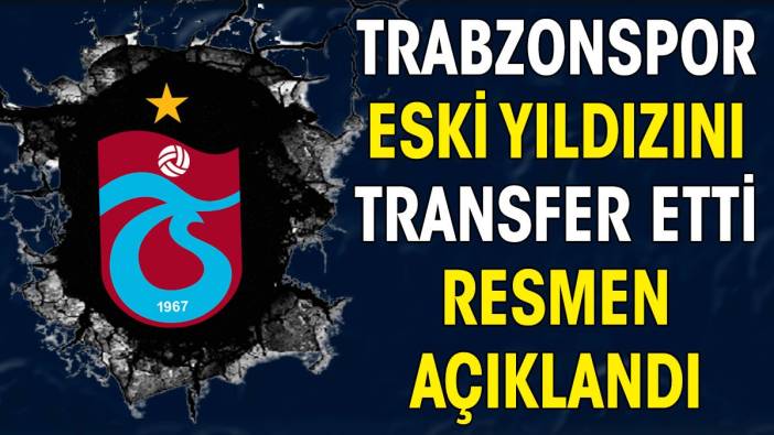 Trabzonspor eski yıldızına imzayı attırdı