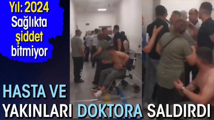 Hasta ve yakınları küfürler savurarak doktora saldırdı