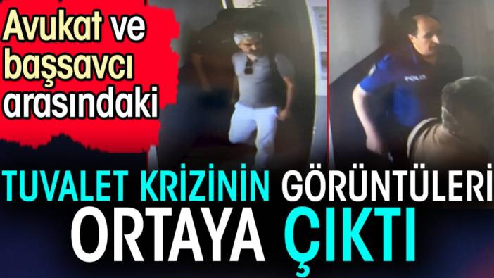 Avukat ve başsavcı arasındaki tuvalet krizinin görüntüleri ortaya çıktı