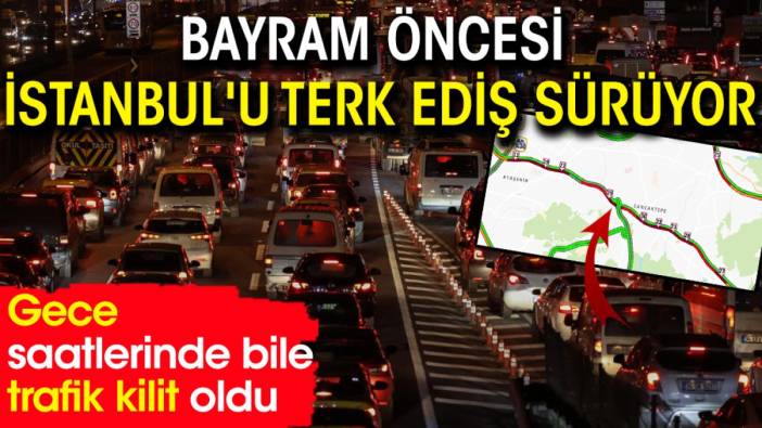 Bayram öncesi İstanbul'u terk ediş sürüyor