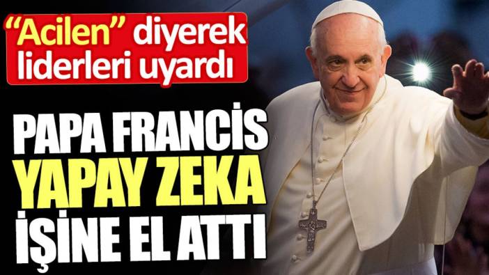 Papa Francis yapay zeka işine el attı