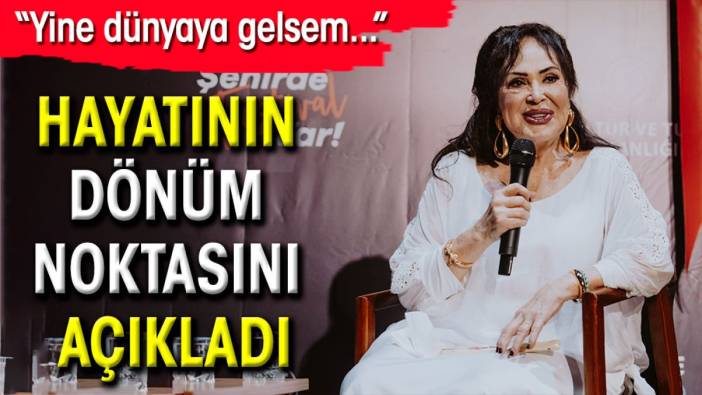 Türkan Şoray hayatının dönüm noktasını açıkladı