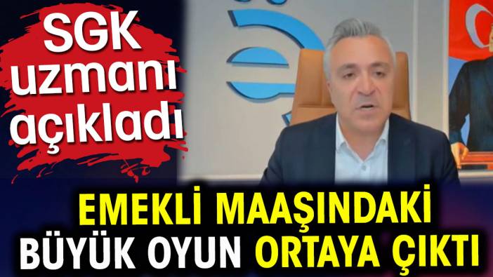 Emekli maaşlarındaki büyük oyun ortaya çıktı. SGK uzmanı açıkladı