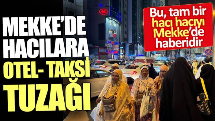 Mekke’de hacılara otel taksi tuzağı