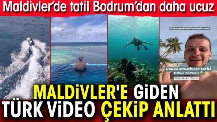 Maldivler'e giden Türk video çekip anlattı. Maldivler’de tatil Bodrum’dan daha ucuz