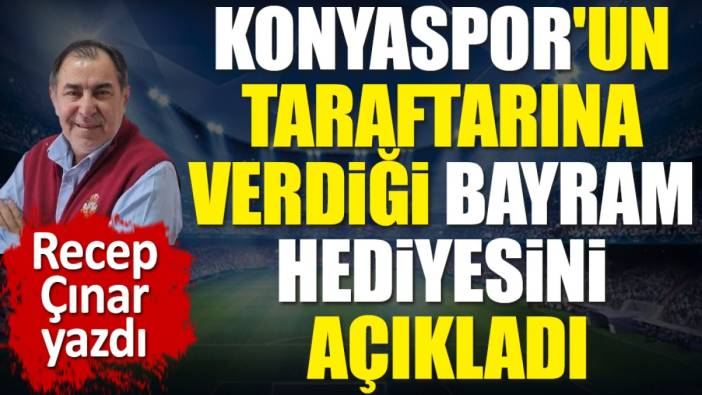 Konyaspor'un taraftarına verdiği bayram hediyesini açıkladı