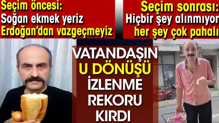 Vatandaşın 'U' dönüşü rekor kırdı. Seçim öncesi ve sonrası sözleri her şeyi ortaya koydu