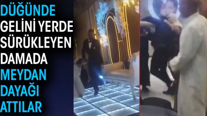 Düğünde gelini yerde sürükleyen damada meydan dayağı attılar