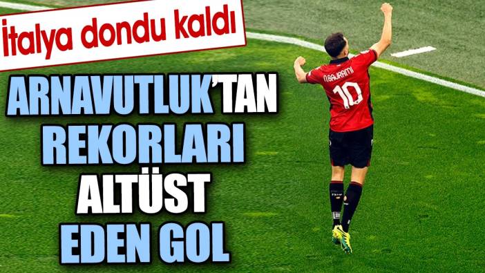 Arnavutluk'tan rekorları altüst eden gol