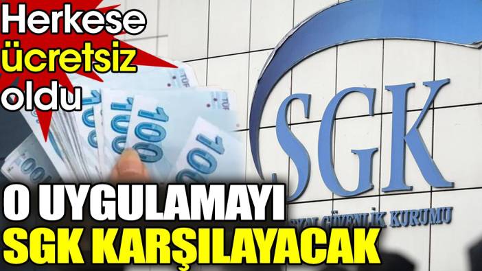 O uygulamayı SGK karşılayacak: Herkese ücretsiz oldu