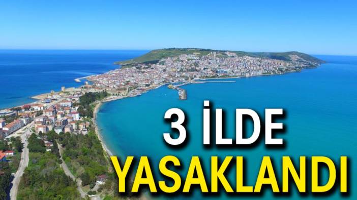 3 ilde yasaklandı