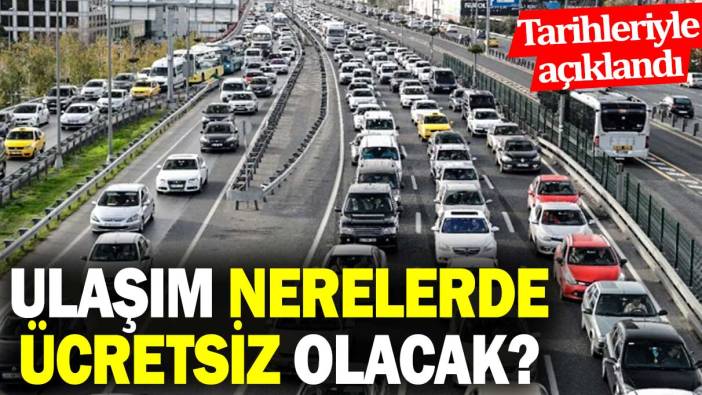 Ulaşım nerelerde ücretsiz olacak? Tarihleriyle açıklandı