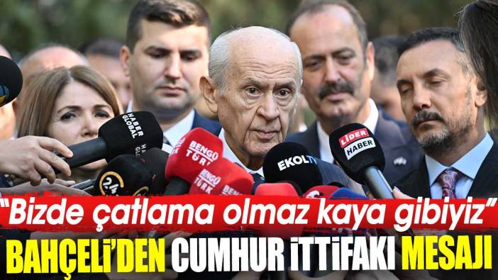 Bahçeli’den ‘Cumhur İttifakı’ mesajı: Bizde çatlama olmaz kaya gibiyiz