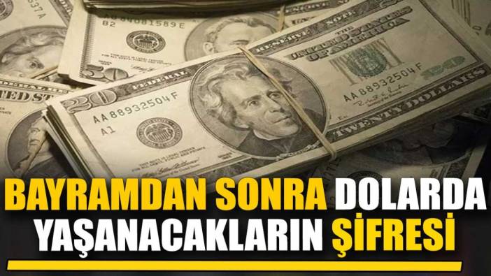 Bayramdan sonra dolarda yaşanacakların şifresi