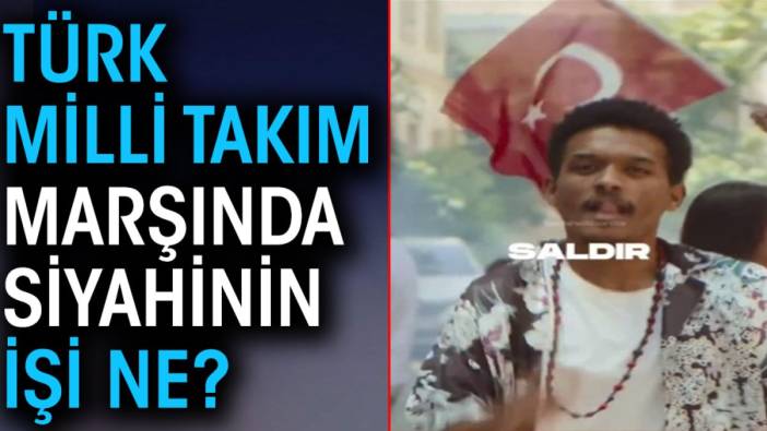 Türk milli takım marşında siyahinin işi ne?