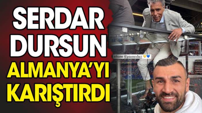 Serdar Dursun Almanya'yı karıştırdı