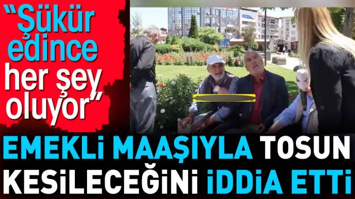 Emekli maaşıyla tosun kesileceğini iddia etti. 'Şükredince her şey olur'