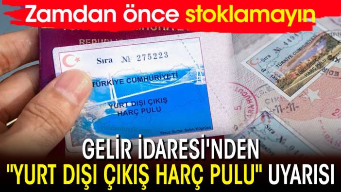 Gelir İdaresi'nden "yurt dışı çıkış harç pulu" uyarısı