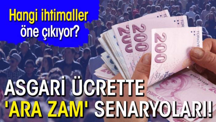 Asgari ücrette 'ara zam' senaryoları! Hangi ihtimaller öne çıkıyor?