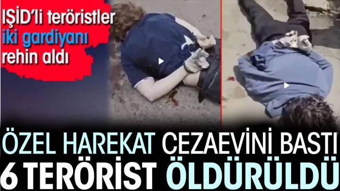 IŞİDli teröristler iki gardiyanı rehin aldı. Özel harekat cezaevini bastı 6 terörist öldürüldü