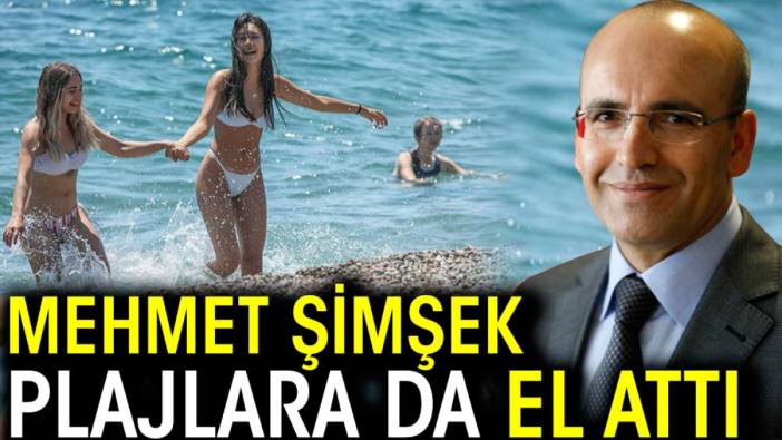 Mehmet Şimşek plajlara da el attı