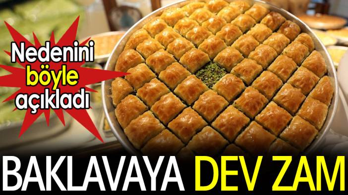 Baklavaya dev zam. Nedenini böyle açıkladı