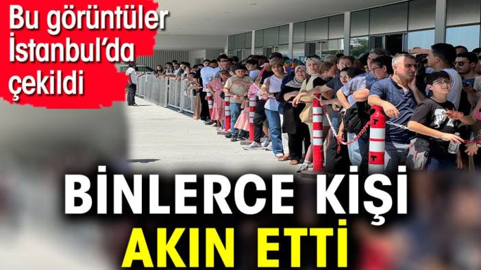 Bu görüntüler İstanbul’da çekildi. Binlerce kişi akın etti